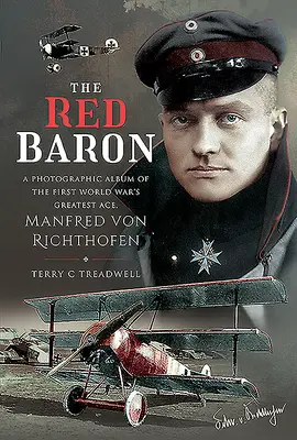 Czerwony Baron: Album fotograficzny największego asa pierwszej wojny światowej, Manfreda Von Richthofena - The Red Baron: A Photographic Album of the First World War's Greatest Ace, Manfred Von Richthofen