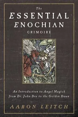 The Essential Enochian Grimoire: Wprowadzenie do anielskiej magii od doktora Johna Dee do Złotego Świtu - The Essential Enochian Grimoire: An Introduction to Angel Magick from Dr. John Dee to the Golden Dawn