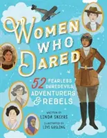 Kobiety, które się odważyły: 52 historie nieustraszonych śmiałków, poszukiwaczy przygód i buntowników - Women Who Dared: 52 Stories of Fearless Daredevils, Adventurers, and Rebels