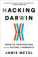 Hakowanie Darwina: Inżynieria genetyczna i przyszłość ludzkości - Hacking Darwin: Genetic Engineering and the Future of Humanity