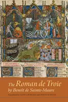 Roman de Troie autorstwa Benota de Sainte-Maure: Tłumaczenie - The Roman de Troie by Benot de Sainte-Maure: A Translation