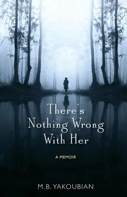 Nie ma w niej nic złego: pamiętnik - There's Nothing Wrong With Her: A Memoir