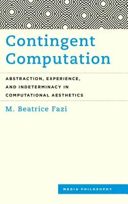 Obliczenia warunkowe: Abstrakcja, doświadczenie i nieokreśloność w estetyce obliczeniowej - Contingent Computation: Abstraction, Experience, and Indeterminacy in Computational Aesthetics