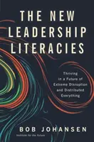 Nowe umiejętności przywódcze: Rozkwit w przyszłości ekstremalnych zakłóceń i rozproszonego wszystkiego - The New Leadership Literacies: Thriving in a Future of Extreme Disruption and Distributed Everything