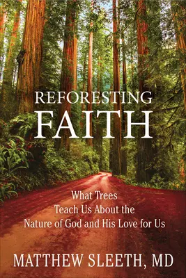 Reforesting Faith: Czego drzewa uczą nas o naturze Boga i Jego miłości do nas - Reforesting Faith: What Trees Teach Us about the Nature of God and His Love for Us