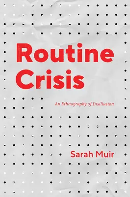 Rutynowy kryzys: Etnografia rozczarowania - Routine Crisis: An Ethnography of Disillusion