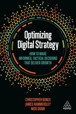 Optymalizacja strategii cyfrowej: Jak podejmować świadome, taktyczne decyzje, które zapewniają wzrost - Optimizing Digital Strategy: How to Make Informed, Tactical Decisions That Deliver Growth