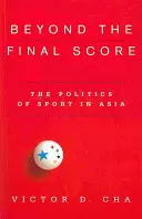 Poza końcowym wynikiem: Polityka sportu w Azji - Beyond the Final Score: The Politics of Sport in Asia