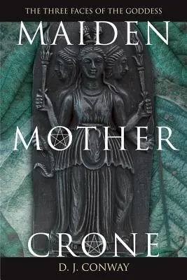 Maiden, Mother, Crone: Mit i rzeczywistość potrójnej bogini - Maiden, Mother, Crone: The Myth & Reality of the Triple Goddess