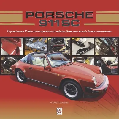 Porsche 911 SC: Doświadczenia i ilustrowane praktyczne porady z domowej renowacji jednego człowieka - Porsche 911 SC: Experiences & Illustrated Practical Advice from One Man's Home Restoration