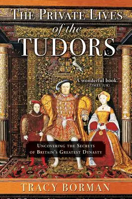 Prywatne życie Tudorów: Odkrywanie sekretów największej brytyjskiej dynastii - The Private Lives of the Tudors: Uncovering the Secrets of Britain's Greatest Dynasty