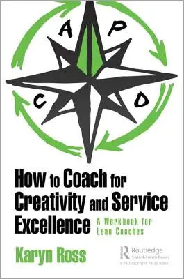 Jak trenować kreatywność i doskonałość usług: A Lean Coaching Workbook - How to Coach for Creativity and Service Excellence: A Lean Coaching Workbook