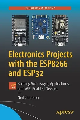 Projekty elektroniczne z Esp8266 i Esp32: Tworzenie stron internetowych, aplikacji i urządzeń z obsługą Wi-Fi - Electronics Projects with the Esp8266 and Esp32: Building Web Pages, Applications, and Wifi Enabled Devices