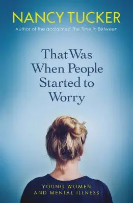 Wtedy ludzie zaczęli się martwić: młode kobiety i choroby psychiczne - That Was When People Started to Worry: Young Women and Mental Illness