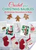 Szydełkowe bombki świąteczne: ponad 25 ozdób świątecznych do zrobienia - Crochet your Christmas Baubles: over 25 christmas decorations to make