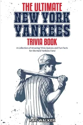 The Ultimate New York Yankees Trivia Book: Kolekcja niesamowitych quizów i zabawnych faktów dla zagorzałych fanów Yankees! - The Ultimate New York Yankees Trivia Book: A Collection of Amazing Trivia Quizzes and Fun Facts for Die-Hard Yankees Fans!