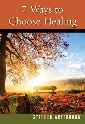 7 sposobów na uzdrowienie - 7 Ways to Choose Healing