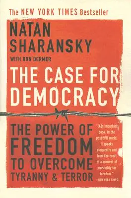 Argumenty za demokracją: Siła wolności do pokonania tyranii i terroru - The Case for Democracy: The Power of Freedom to Overcome Tyranny and Terror