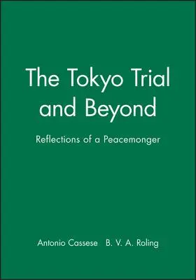 Proces w Tokio i nie tylko: Refleksje podżegacza pokojowego - The Tokyo Trial and Beyond: Reflections of a Peacemonger