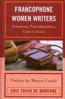 Pisarki frankofońskie: Feminizmy, postkolonializmy, międzykulturowość - Francophone Women Writers: Feminisms, Postcolonialisms, Cross-Cultures