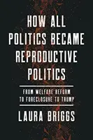 Jak cała polityka stała się polityką reprodukcyjną, 2: Od reformy opieki społecznej przez przejęcie nieruchomości po Trumpa - How All Politics Became Reproductive Politics, 2: From Welfare Reform to Foreclosure to Trump