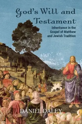 Boża wola i testament: Dziedziczenie w Ewangelii Mateusza i tradycji żydowskiej - God's Will and Testament: Inheritance in the Gospel of Matthew and Jewish Tradition