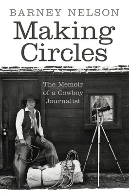 Making Circles: Pamiętnik kowbojskiego dziennikarza - Making Circles: The Memoir of a Cowboy Journalist