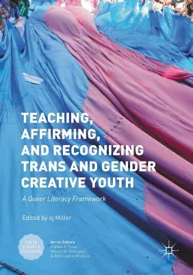 Nauczanie, afirmacja i rozpoznawanie młodzieży transpłciowej i kreatywnej płciowo: A Queer Literacy Framework - Teaching, Affirming, and Recognizing Trans and Gender Creative Youth: A Queer Literacy Framework