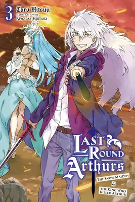 Last Round Arthurs, Vol. 3 (Light Novel): Śnieżna dziewica i król, który zabił Artura - Last Round Arthurs, Vol. 3 (Light Novel): The Snow Maiden & the King Who Killed Arthur