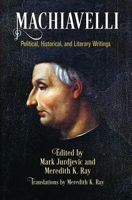 Machiavelli: Pisma polityczne, historyczne i literackie - Machiavelli: Political, Historical, and Literary Writings