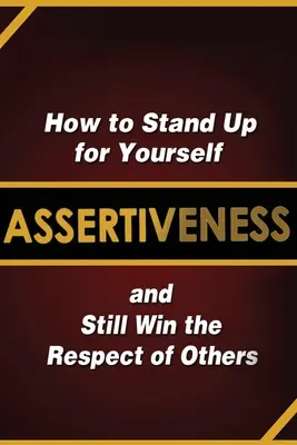 Asertywność: Jak stanąć w swojej obronie i zdobyć szacunek innych? - Assertiveness: How to Stand Up for Yourself and Still Win the Respect of Others