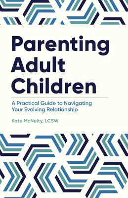 Rodzicielstwo dorosłych dzieci: Praktyczny przewodnik po nawigacji w ewoluującym związku - Parenting Adult Children: A Practical Guide to Navigating Your Evolving Relationship