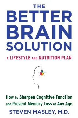 The Better Brain Solution: Jak wyostrzyć funkcje poznawcze i zapobiec utracie pamięci w każdym wieku - The Better Brain Solution: How to Sharpen Cognitive Function and Prevent Memory Loss at Any Age