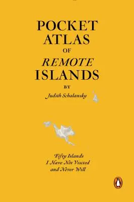 Kieszonkowy atlas wysp odległych: Pięćdziesiąt wysp, których nie odwiedziłem i nigdy nie odwiedzę - Pocket Atlas of Remote Islands: Fifty Islands I Have Not Visited and Never Will