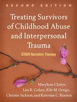 Leczenie osób, które przeżyły przemoc w dzieciństwie i traumę interpersonalną, wydanie drugie: Stair Narrative Therapy - Treating Survivors of Childhood Abuse and Interpersonal Trauma, Second Edition: Stair Narrative Therapy