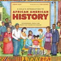 Wprowadzenie dziecka do historii Afroamerykanów: Doświadczenia, ludzie i wydarzenia, które ukształtowały nasz kraj - A Child's Introduction to African American History: The Experiences, People, and Events That Shaped Our Country