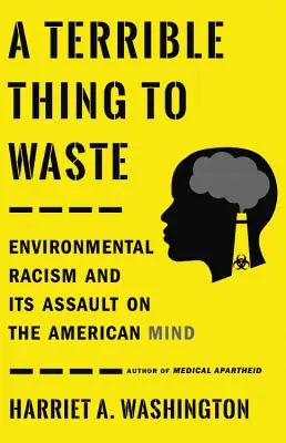 Straszna rzecz do zmarnowania: Rasizm środowiskowy i jego atak na amerykański umysł - A Terrible Thing to Waste: Environmental Racism and Its Assault on the American Mind