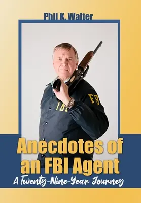 Anegdoty agenta FBI: Dwudziestodziewięcioletnia podróż - Anecdotes of an FBI Agent: A Twenty-Nine Year Journey