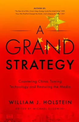 Wielka strategia - przeciwdziałanie Chinom, ujarzmianie technologii i przywracanie mediów - A Grand Strategy-Countering China, Taming Technology, and Restoring the Media