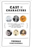 Obsada postaci - Wolcott Gibbs, E. B. White, James Thurber i złoty wiek „The New Yorker - Cast of Characters - Wolcott Gibbs, E. B. White, James Thurber, and the Golden Age of The New Yorker