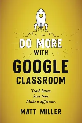 Zrób więcej z Google Classroom: Ucz lepiej. Oszczędzaj czas. Make a Difference. - Do More with Google Classroom: Teach Better. Save Time. Make a Difference.