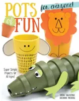 Garnki zabawy dla każdego, wydanie poprawione i rozszerzone: Super proste projekty dla wszystkich grup wiekowych! - Pots of Fun for Everyone, Revised and Expanded Edition: Super Simple Projects for All Ages!