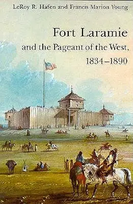Fort Laramie i przedstawienie Zachodu, 1834-1890 - Fort Laramie and the Pageant of the West, 1834-1890