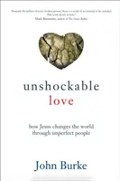 Niesamowita miłość: jak Jezus zmienia świat poprzez niedoskonałych ludzi - Unshockable Love: How Jesus Changes the World Through Imperfect People