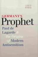 Niemiecki prorok: Paul de Lagarde i początki współczesnego antysemityzmu - Germany's Prophet: Paul de Lagarde and the Origins of Modern Antisemitism