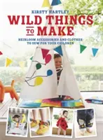 Wild Things to Make: Więcej ubrań i akcesoriów do szycia dla dzieci - Wild Things to Make: More Heirloom Clothes and Accessories to Sew for Your Children