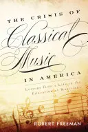 Kryzys muzyki klasycznej w Ameryce: Lekcje z życia w edukacji muzyków - The Crisis of Classical Music in America: Lessons from a Life in the Education of Musicians