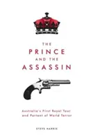 Książę i zabójca: Pierwsza królewska podróż po Australii i zapowiedź światowego terroru - The Prince and The Assassin: Australia's First Royal Tour and Portent of World Terror