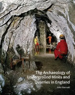 Archeologia podziemnych kopalń i kamieniołomów w Anglii - The Archaeology of Underground Mines and Quarries in England