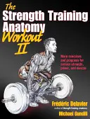 Anatomia treningu siłowego II: Budowanie siły i mocy z wolnymi ciężarami i maszynami - The Strength Training Anatomy Workout II: Building Strength and Power with Free Weights and Machines